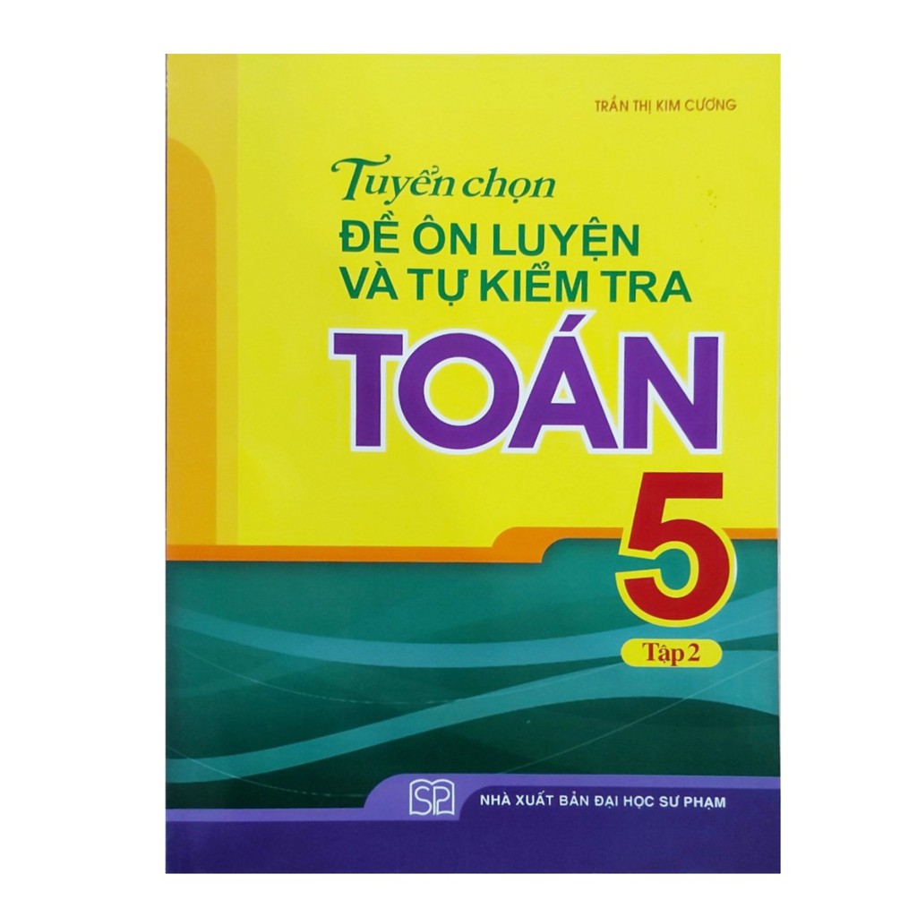 Sách - Tuyển chọn đề ôn luyện và tự kiểm tra toán lớp 5 tập 2