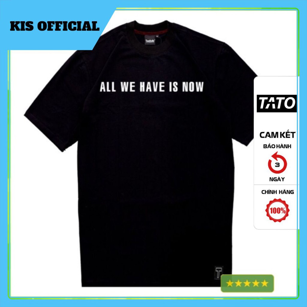 Áo thun Unisex Form Rộng in chữ ALL WE HAVE IS NOW ,Vải Cotton tay lỡ FreeSize phong cách Hàn Quốc [TATO OFFICIAL]