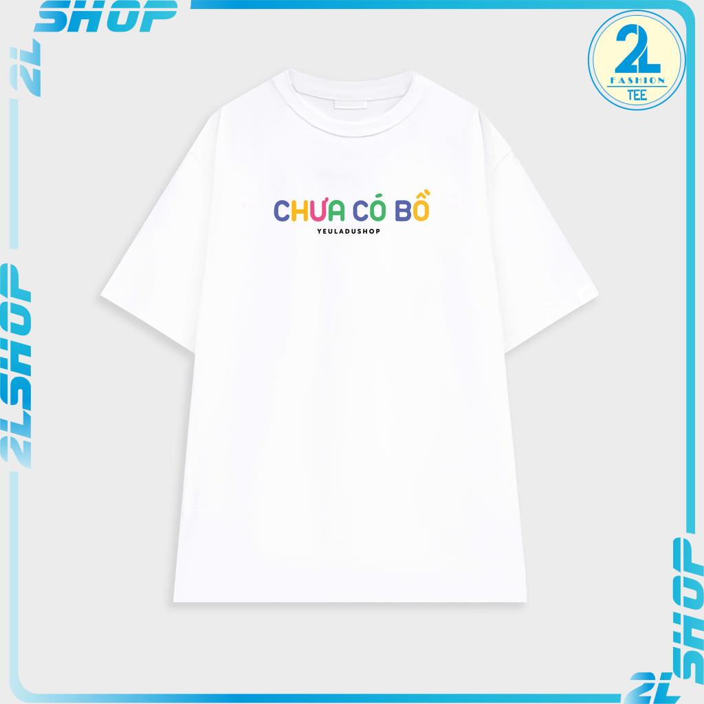 Áo thun Tay Lỡ &quot; ĐÃ CÓ BỒ - CHƯA CÓ BỒ &quot; Áo Phông Cotton Nam Nữ Unisex Oversize Form Rộng