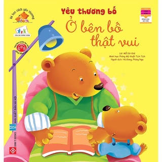 SÁCH - Bé học cách yêu thương - Yêu thương bố - Ở bên bố thật vui