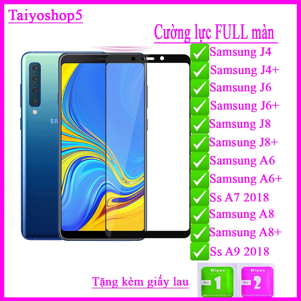 Kính cường lực Samsung J4/ J4+/ J6/ J6+/ J8/ J8 +/ A6 2018/ A6 +/ A7 2018/ A8 2018/ A8+ / A9 2018 Full màn ,Taiyoshop5