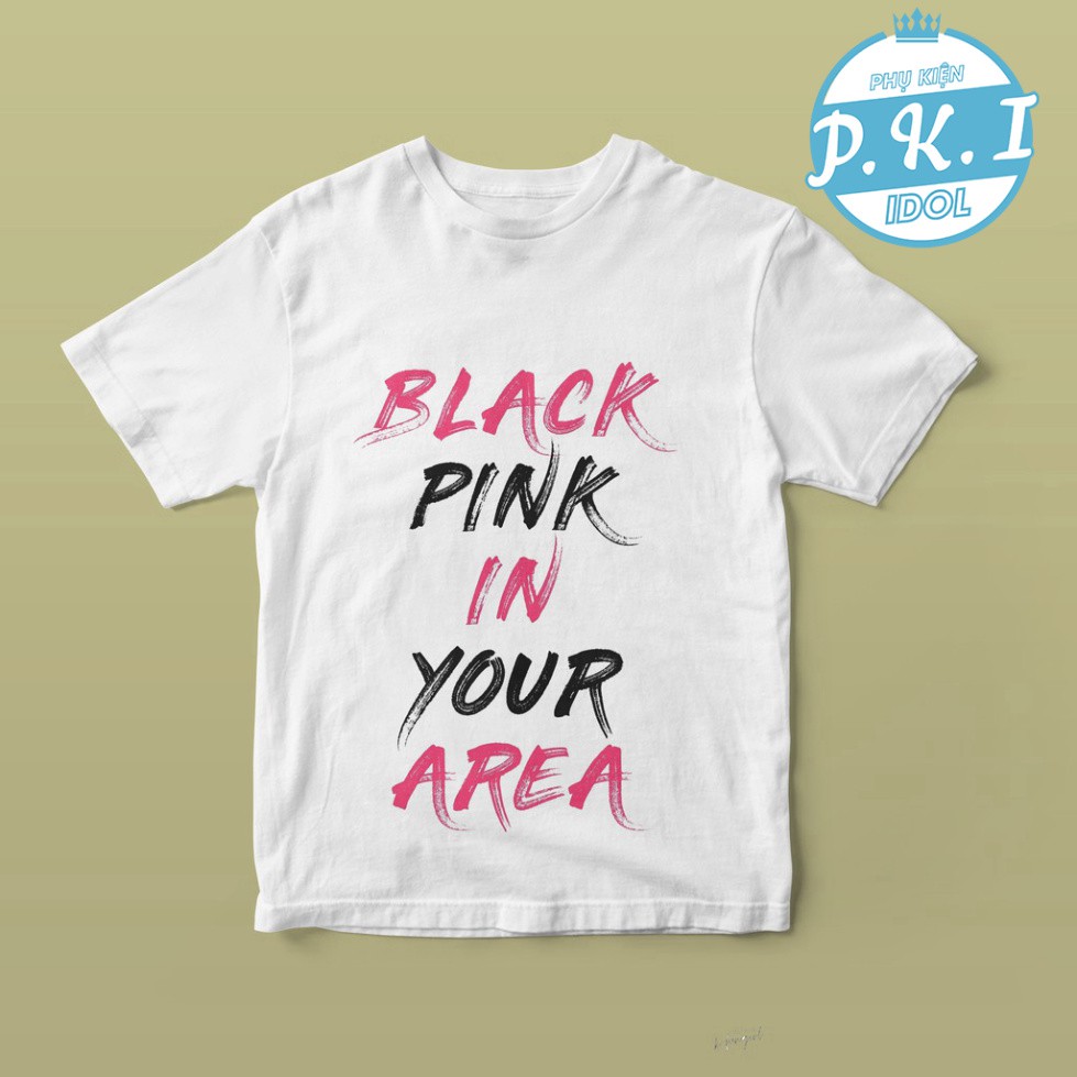 Áo thun Blackpink in BLACKPINK IN YOUR AREA - QUÀ TẶNG K-POP
