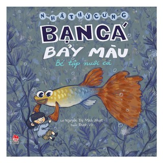 Nhà Thú Cưng - Bạn Cá Bảy Màu - Bé Tập Nuôi Cá