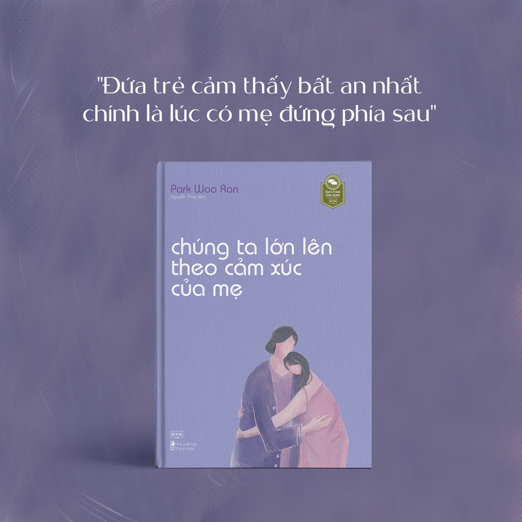Sách - Chúng Ta Lớn Lên Theo Cảm Xúc Của Mẹ