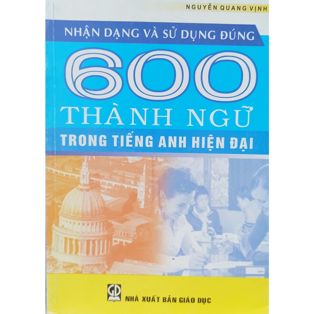 Sách - Nhận dạng và sử dụng đúng 600 thành ngữ trong Tiếng Anh hiện đại