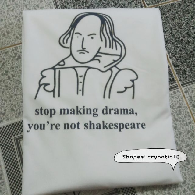 [CÓ SIZE - Kèm hình thật] Áo tay lửng Stop Making Drama, You're Not Shakespeare unisex