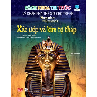 Bách Khoa Tri Thức Về Khám Phá Thế Giới Cho Trẻ Em - Xác Ướp Và Kim Tự Tháp