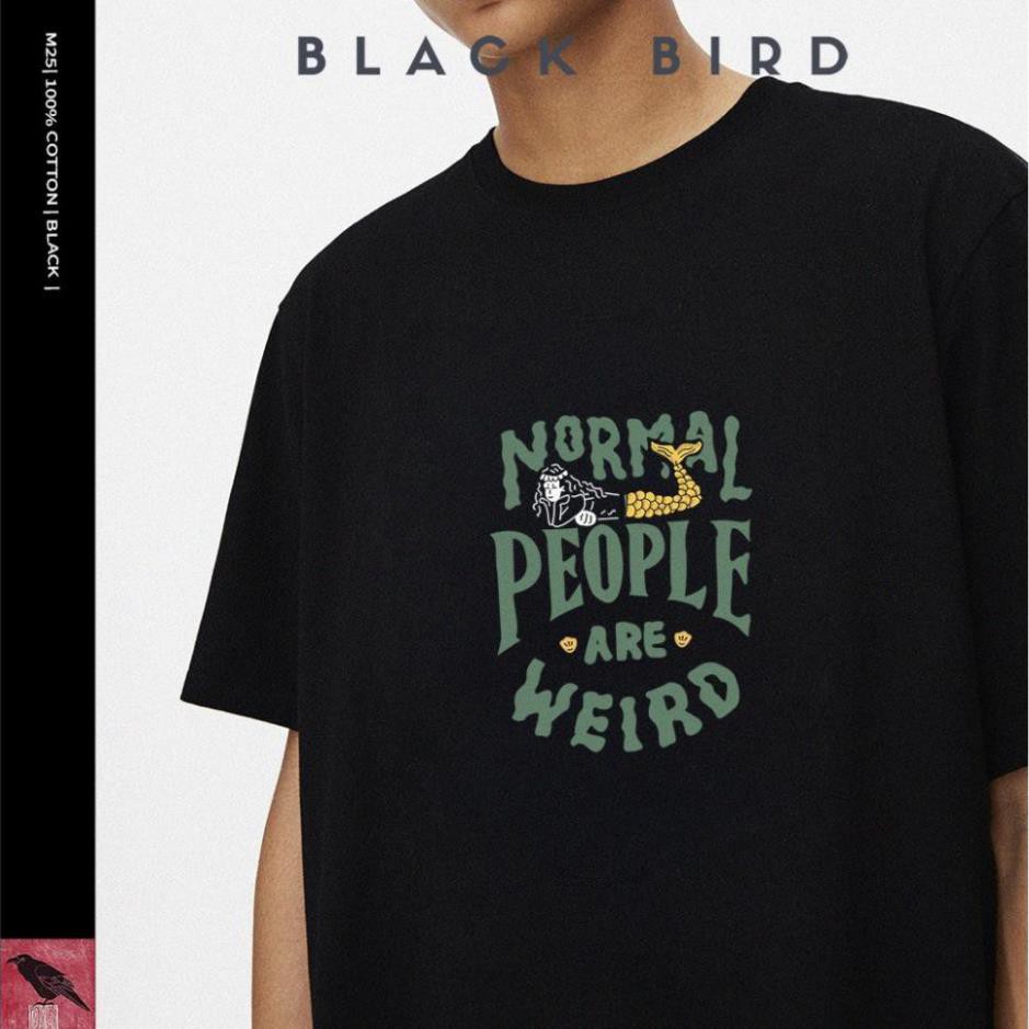 HOT [BLACKBIRD T-SHIRT] ÁO PHÔNG NAM NỮ M25 | NORMAL PEOPLE ARE WEIRD giá rẻ