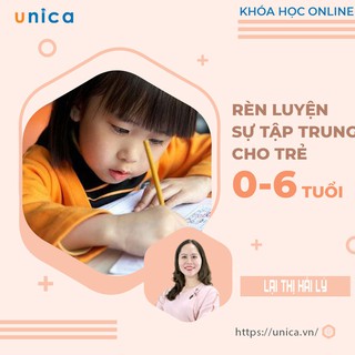 Toàn quốc- [E-voucher]- FULL khóa học NUÔI DẠY CON - RÈN LUYỆN SỰ TẬP TRUNG CHO TRẺ 0-6 TUỔI- UNICA.VN