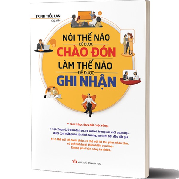 Sách: Nói Thế Nào Để Được Chào Đón, Làm Thế Nào Để Được Ghi Nhận (Bìa Mềm) - Tâm Lí Học Thay Đổi Cuộc Sống