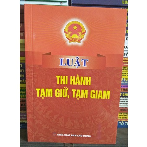 [SÁCH] LUẬT THI HÀNH TẠM GIỮ, TẠM GIAM