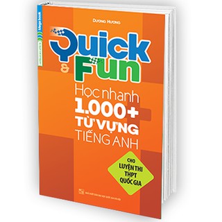 Quick And Fun Học Nhanh 1000+ Từ Vựng Tiếng Anh (Cho Luyện Thi THPT Quốc Gia)