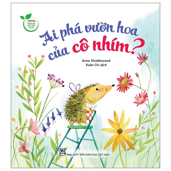 Sách Storytime - Truyện Hay Phát Triển Trí Tuệ - Ai Phá Vườn Hoa Của Cô Nhím?