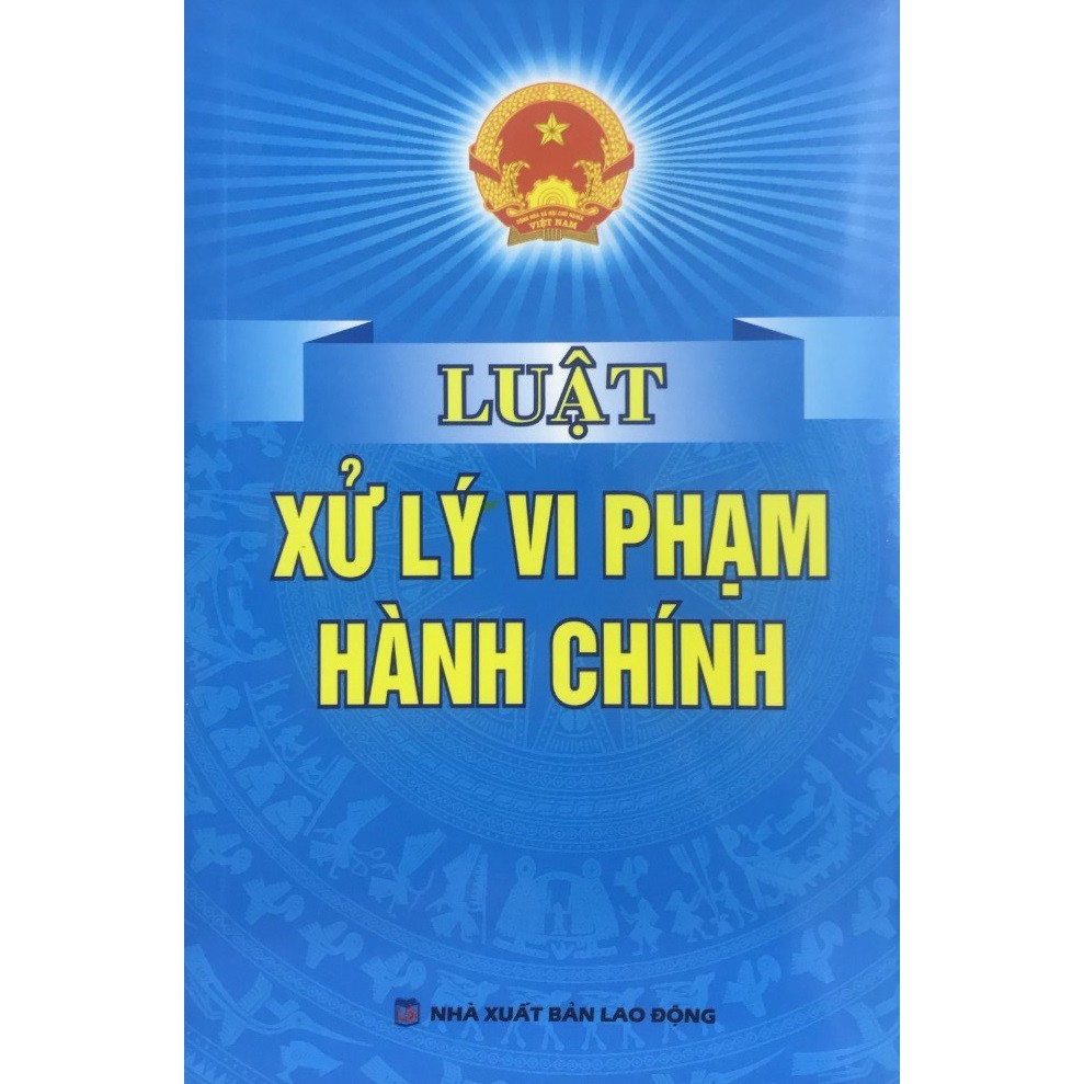 [SÁCH] LUẬT XỬ LÝ VI PHẠM HÀNH CHÍNH | WebRaoVat - webraovat.net.vn