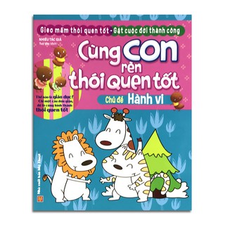 Cùng Con Rèn Thói Quen Tốt - Chủ Đề Hành Vi
