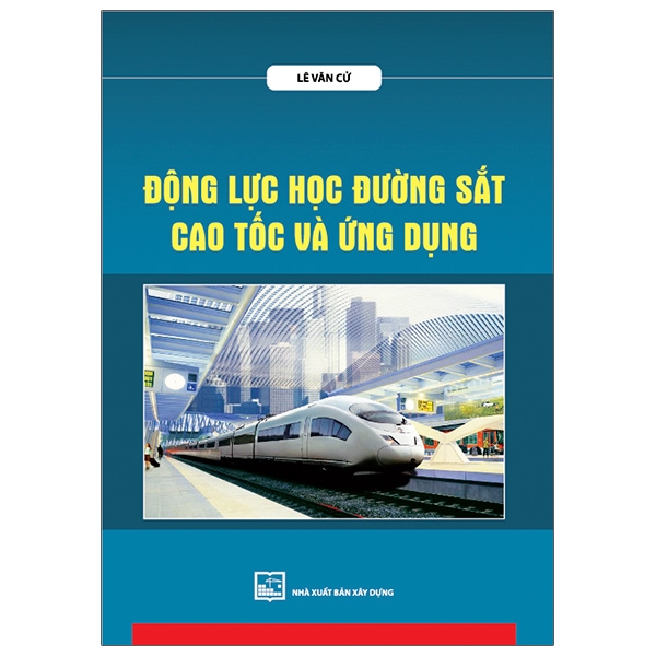 Sách Động Lực Học Đường Sắt Cao Tốc Và Ứng Dụng