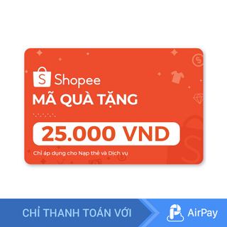 Toàn quốc [E-voucher] Mã Quà Tặng Shopee 25.000đ (Nạp thẻ và Dịch vụ) - Chỉ Thanh Toán AirPay