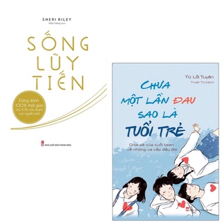 Sách: ComBo 2 Cuốn: Chưa Một Lần Đau Sao Là Tuổi Trẻ + Sống Lũy Tiến
