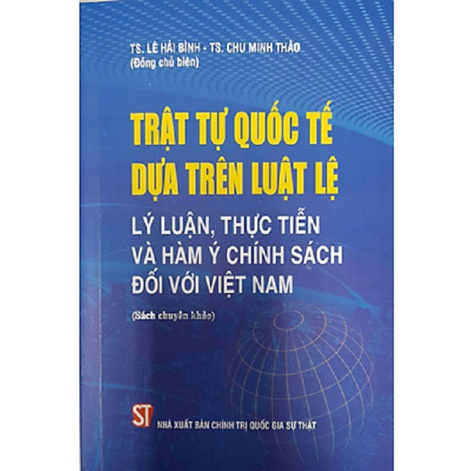 Sách Trật Tự Quốc Tế Dựa Trên Luật Lệ Lý Luận, Thực Tiễn Và Hàm Ý Chính Sách Đối Với Việt Nam