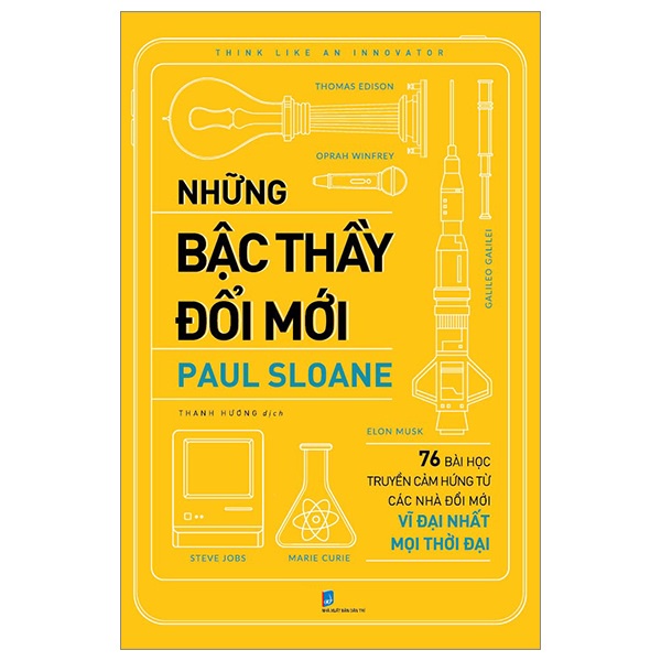 Sách - Những Bậc Thầy Đổi Mới - 76 Bài Học Truyền Cảm Hứng Từ Các Nhà Đổi Mới Vĩ Đại Nhất Mọi Thời Đại