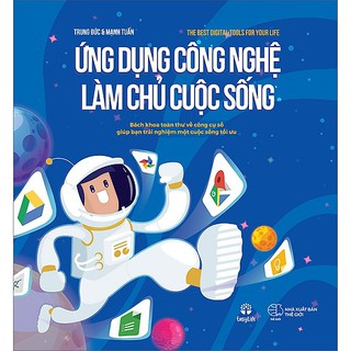 Sách ứng dụng công nghệ làm chủ cuộc sống - bách khoa toàn thư về công cụ số giúp bạn trải nghiệm cuộc sống tối ưu