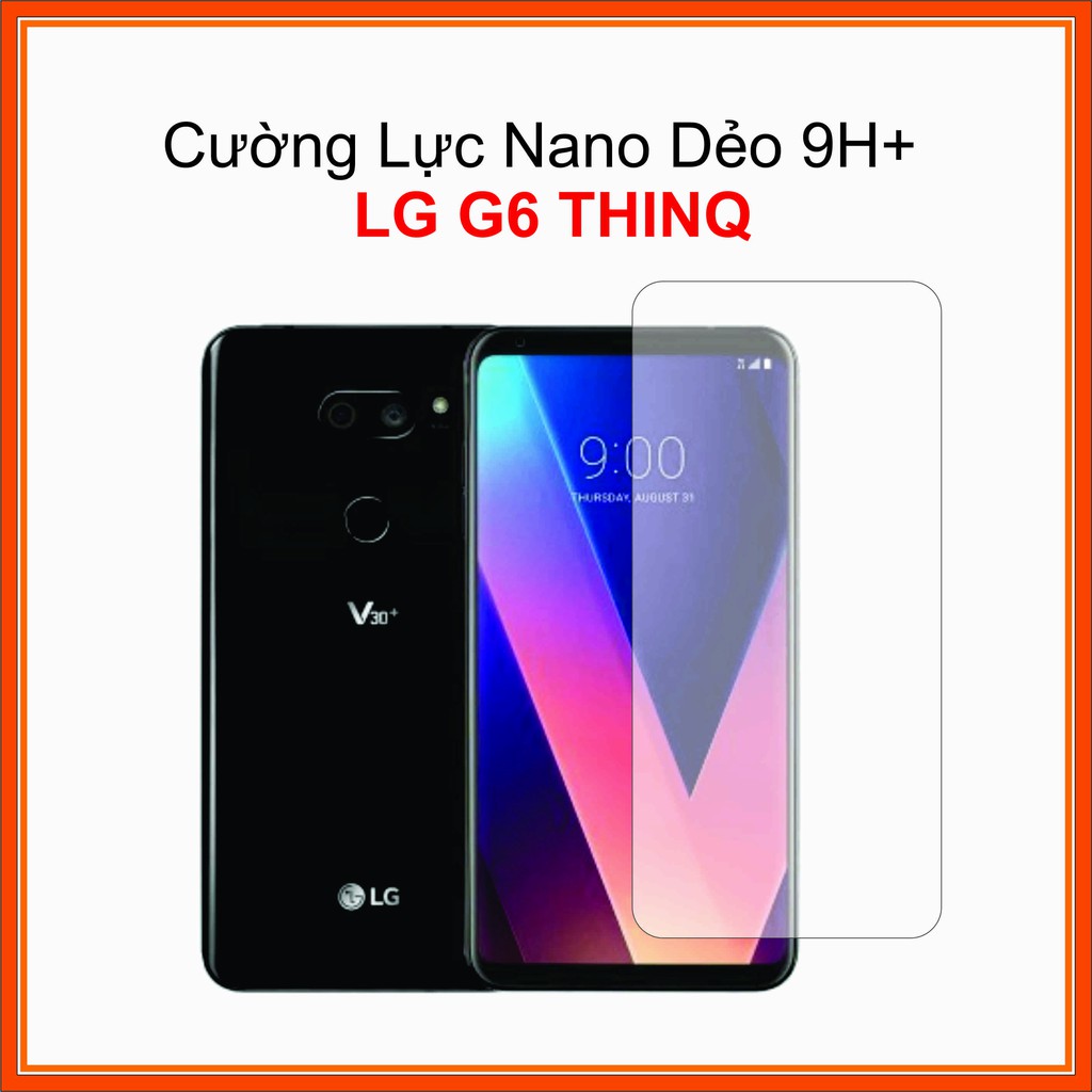 Cường lực full màn LG G6, LG G6 Plus Cường lực Nano Dẻo 9H+