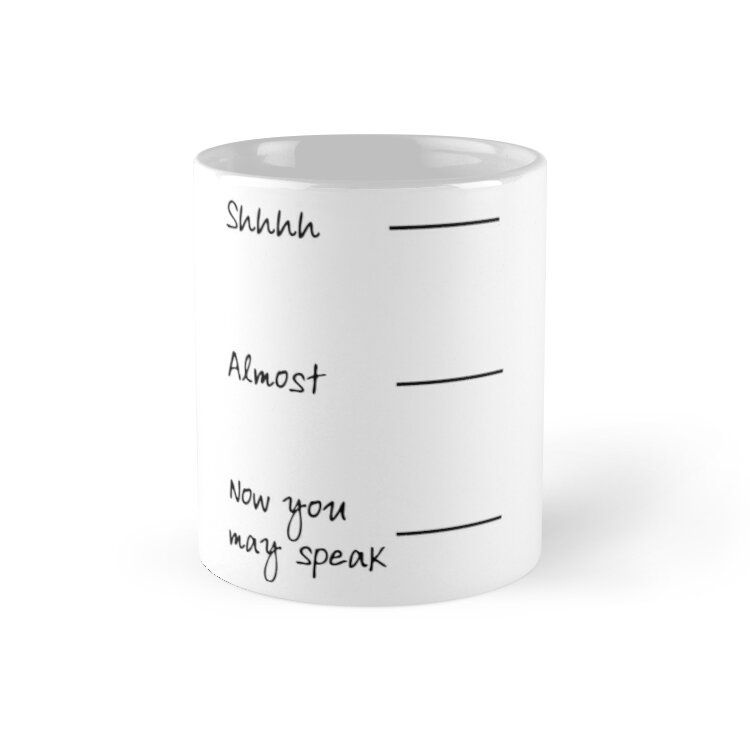 Cốc sứ in hình - Almost Now You May Speak Mug - 11Oz Mug - Made From Ceramic- MS 4292