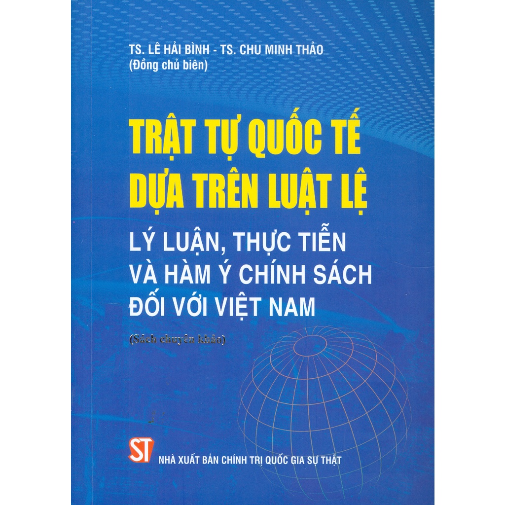 Sách - Trật Tự Quốc Tế Dựa Trên Luật Lệ - Lý Luận, Thực Tiễn Và Hàm Ý Chính Sách Đối Với Việt Nam