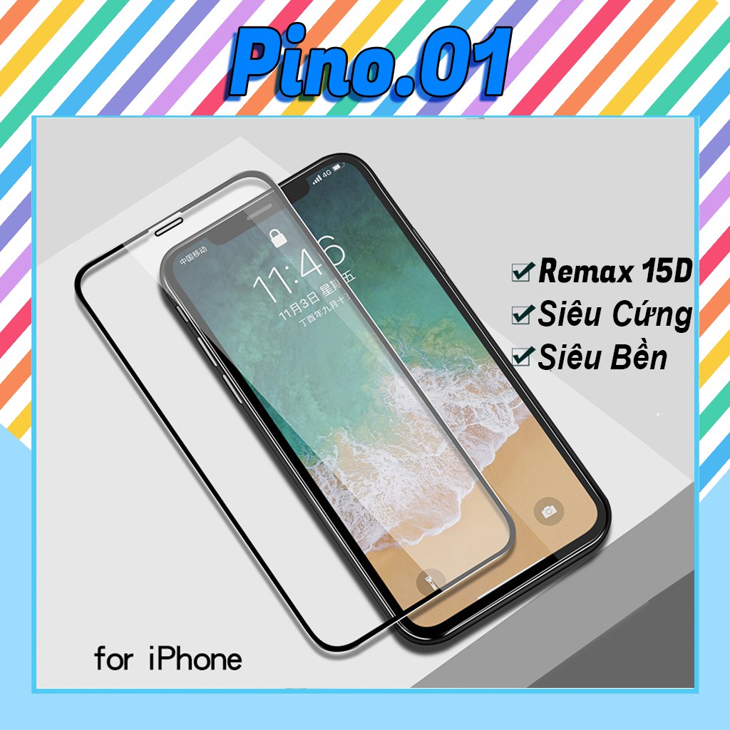 Kính Cường Lực iPhone Full Màn Remax 15D iPhone 6,6s,6 plus,6s plus,7,7 plus,8,8 plus,x,xs,xs max,11,11 pro max [15D]