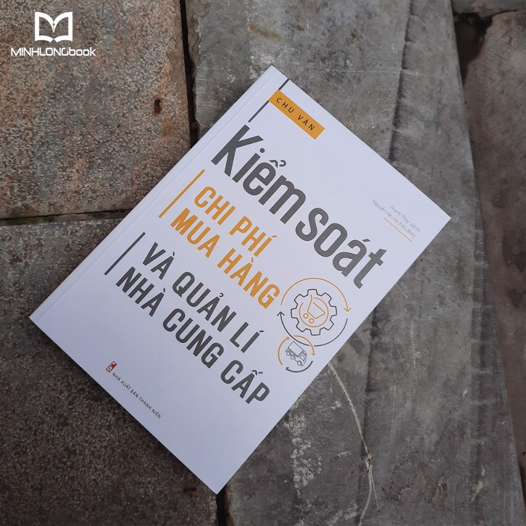 Sách:  Kiểm Soát Chi Phí Mua Hàng Và Quản Lí Nhà Cung Cấp - Cẩm Nang Dành Cho Các Doanh Nghiệp