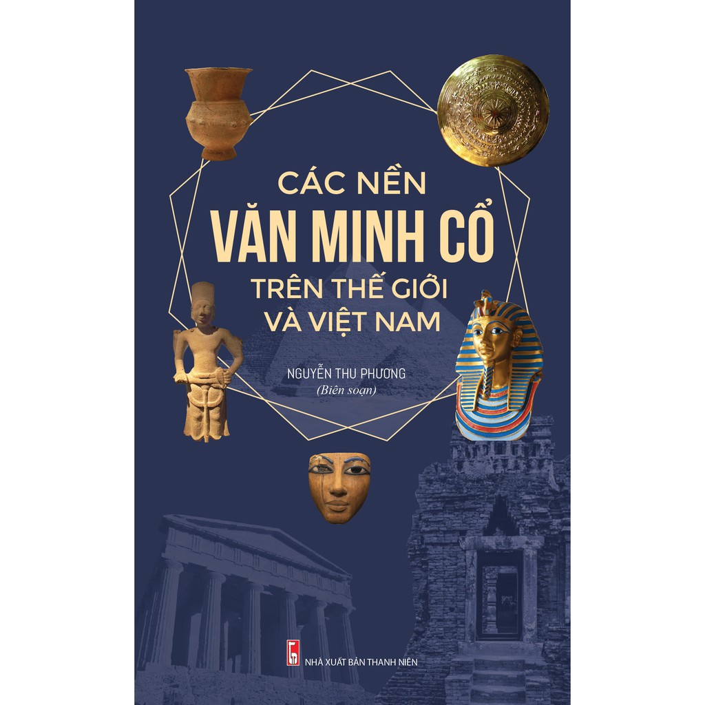 Sách - Các Nền Văn Minh Cổ Trên Thế Giới Và Việt Nam