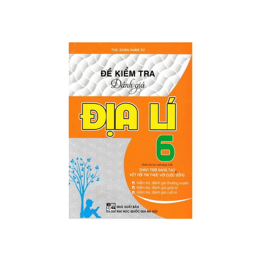 Sách - Đề Kiểm Tra Đánh Giá Địa Lí Lớp 6 Bám Sát SGK Chân Trời Sáng Tạo Và Kết Nối Tri Thức Với Cuộc Sống