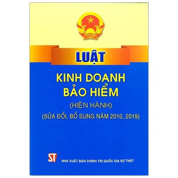 Sách Luật Kinh Doanh Bảo Hiểm (Hiện Hành) (Sửa Đổi, Bổ Sung Năm 2010, 2019) - Tái Bản - NXB Chính Trị Quốc Gia Sự Thật