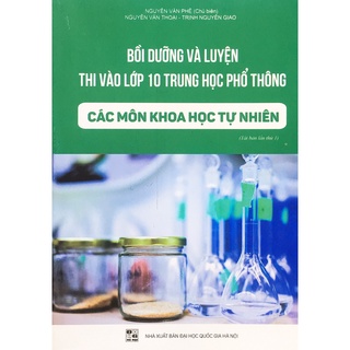 Sách - Bồi Dưỡng Và Rèn Luyện Thi Vào Lớp 10 Trung Học Phổ Thông Các Môn Khoa Học Tự Nhiên (B44)