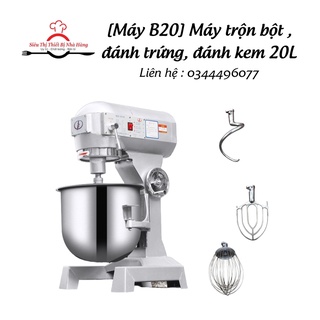[B20] Máy trộn bột, đánh trứng, đánh kem B20 , Máy nhồi bột công nghiệp đa năng 20L CHÍNH HÃNG LIFENG