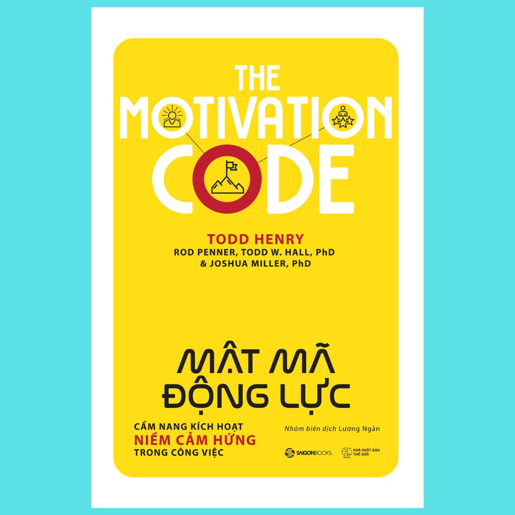 SÁCH - Mật mã động lực (The Motivation Code) - Tác giảJoshua Miller, PhD , Rod Penner , Todd Henry , Todd W. Hall, PhD