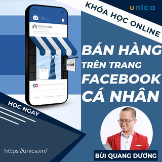 Toàn quốc- [Evoucher] Khóa học những tuyệt chiêu bán hàng trên facebook cá nhân , GV Bùi Quang Dương Unica