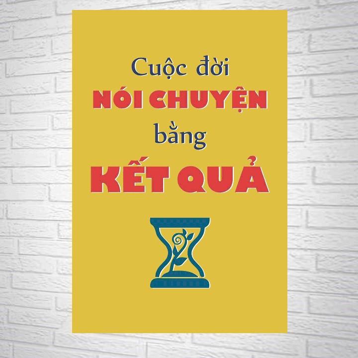 Tranh Treo Tường - Cuộc Đời Nói Chuyện Bằng Kết Quả
