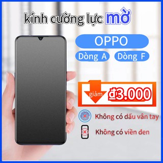 Chống vân tay matte Kính Cường Lực Miếng dán màn hình OPPO a1k a3s a5s a5 a9 a12 a15 a15s a31 a52 a53 a73 a91 a92 a93 f9 f11 pro