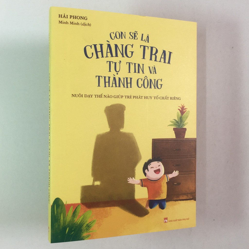 Sách - Con Sẽ Là Chàng Trai Tự Tin Và Thành Công – Nuôi Dạy Thế Nào Giúp Trẻ Phát Huy Tố Chất Riêng