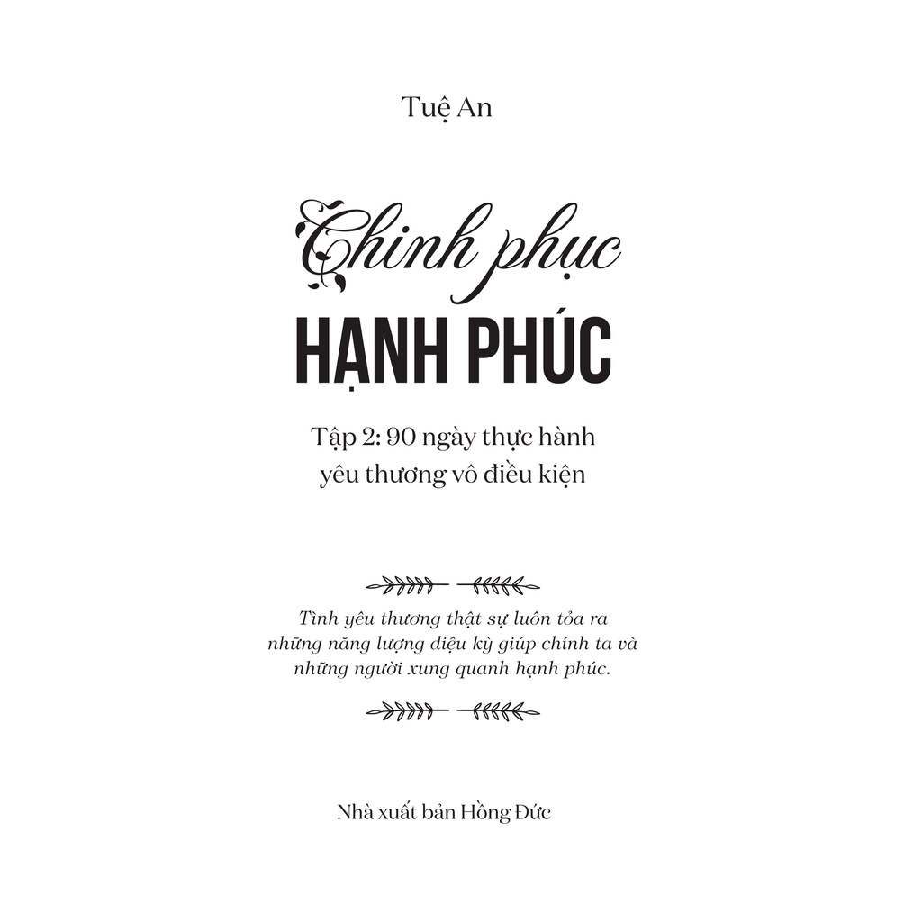 Sách - Chinh Phục Hạnh Phúc Tập 2 - 90 Ngày Thực Hành Yêu Thương Vô Điều Kiện - Tuệ An