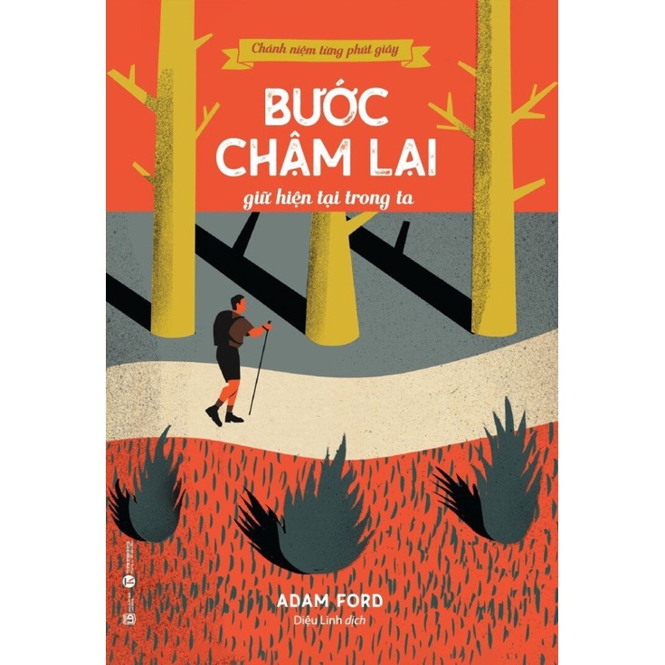 Sách - Chánh Niệm Từng Phút Giây - Bước Chậm Lại Giữ Hiện Tại Trong Ta