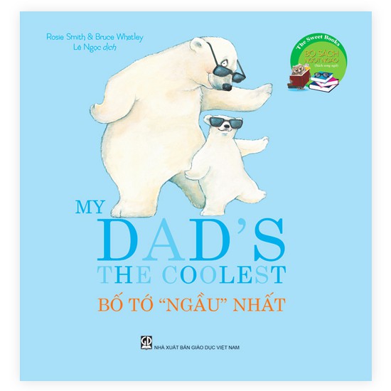 Sách Song Ngữ The Sweet Books – Bộ Sách Ngọt Ngào: My Dad’s The Coolest – Bố Tớ “Ngầu” Nhất