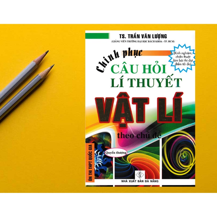 Sách - Chinh Phục Câu Hỏi Lí Thuyết Vật Lý Theo Chủ Đề - Quyển Thượng