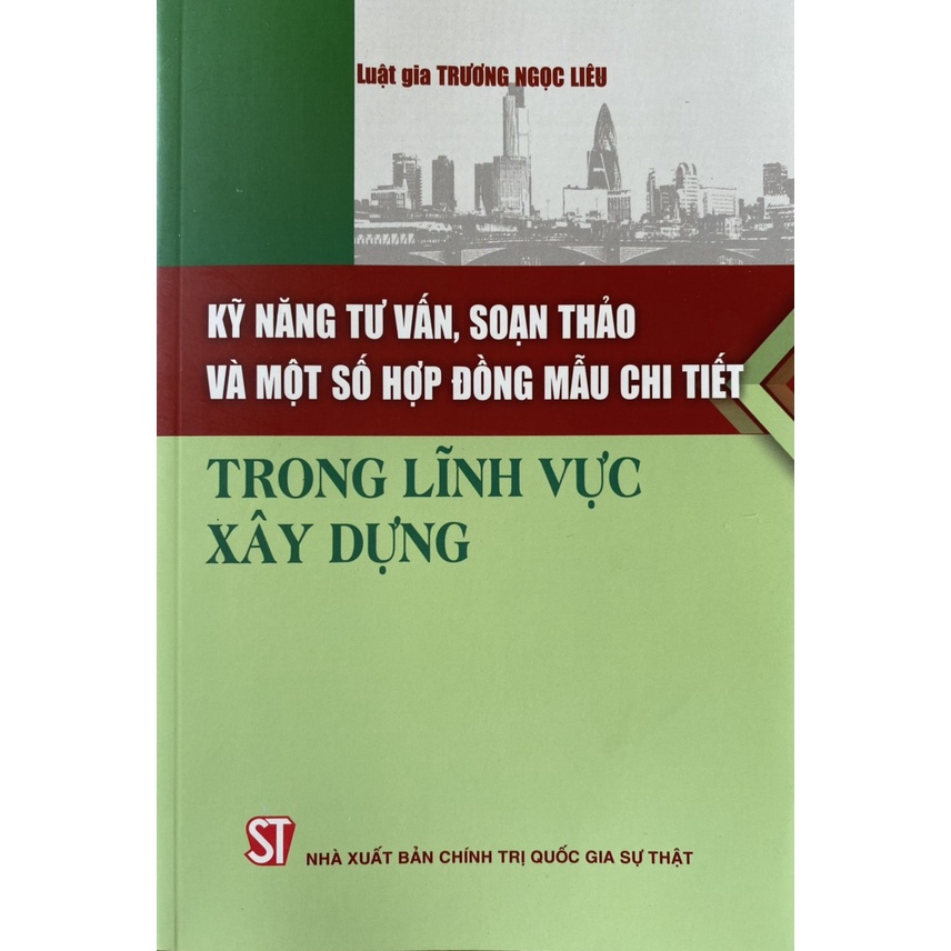 Sách-Kỹ Năng Tư Vấn,Soạn Thảo Và Một Số Hợp Đồng Mẫu Chi Tiết Trong Lĩnh Vực Xây Dựng