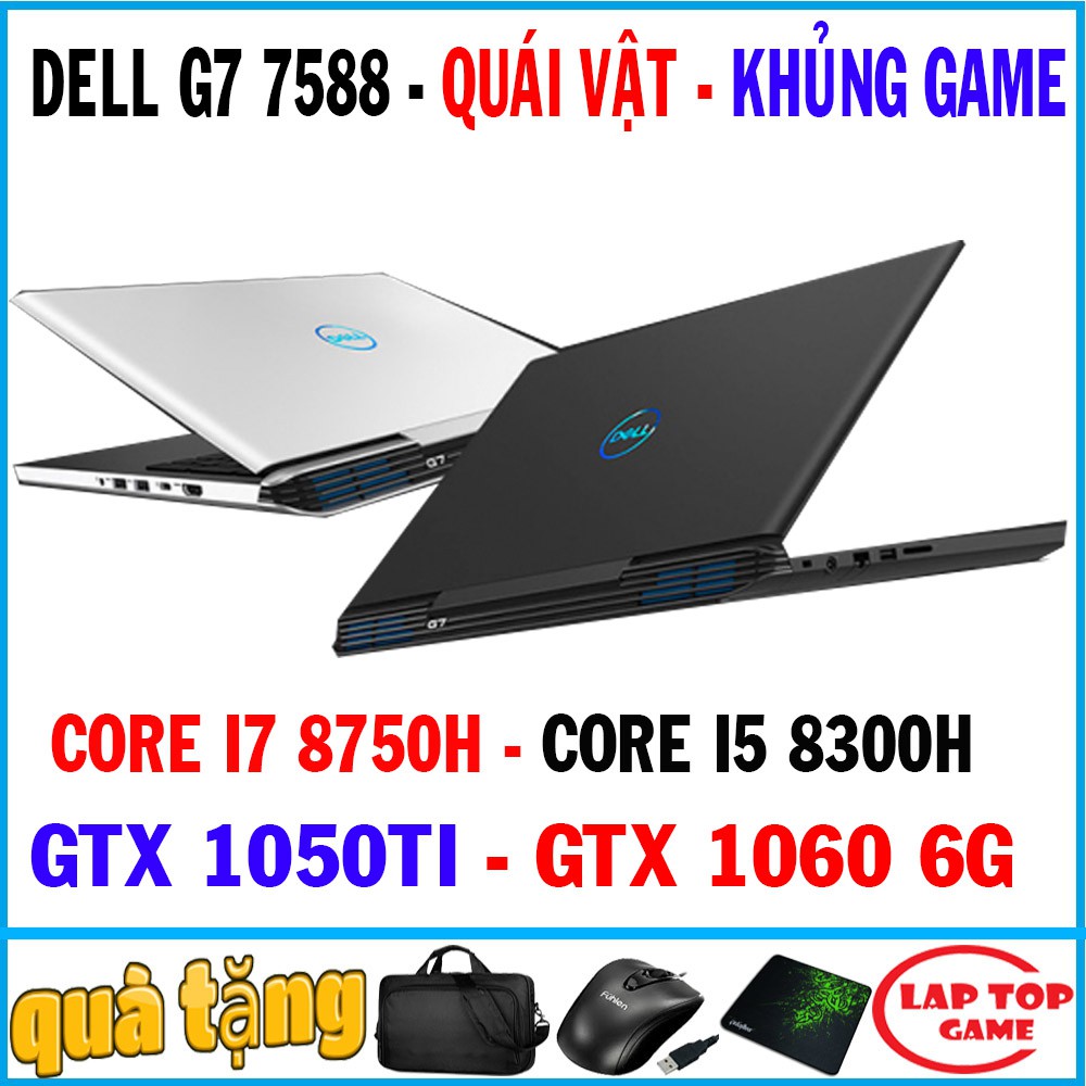 laptop khủng gaming dell G7 7588 core i7 8750h, core i5 8300h, vga gtx 1060 6g, gtx 1050ti, laptop cũ chơi game siêu cấp