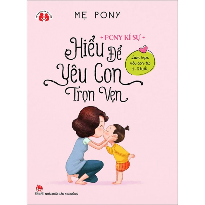 Sách - Tranh Truyện Thiếu Nhi - Pony kí sự - Hiểu để yêu con trọn vẹn - Làm bạn với con từ 1-3 tuổi