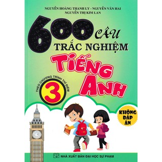 600 Câu Trắc Nghiệm Tiếng Anh 3 (Không Đáp Án)