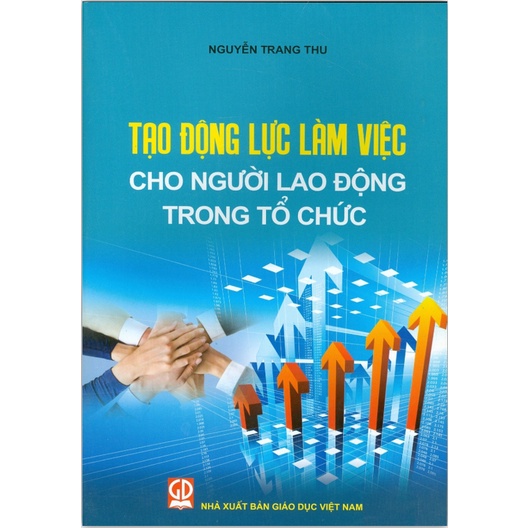Sách - Tạo Động Lực Làm Việc Cho Người Lao Động Trong Tổ Chức (DN)