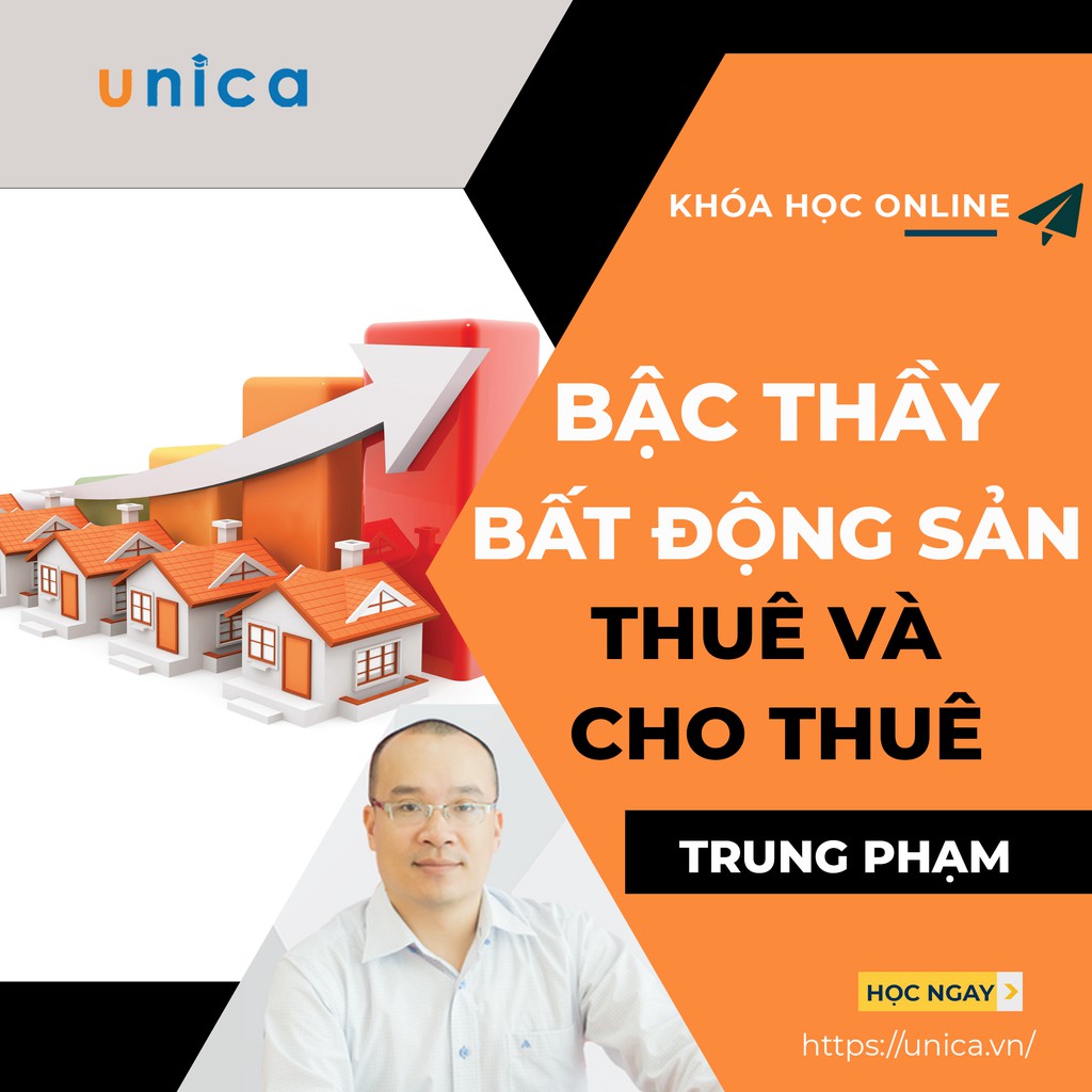 FULL khóa học KINH DOANH - Bậc thầy bất động sản thuê và cho thuê UNICA.VN